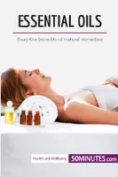 Essential Oils, Reap the benefits of natural remedies