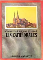 Encyclopédie par L'image : Les Cathédrales