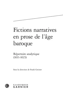 Fictions narratives en prose de l'âge baroque, 2, Deuxième partie, FICTIONS NARRATIVES EN PROSE DE L'AGE BAROQUE - REPERTOIRE ANALYTIQUE. DEUXIEME - REPERTOIRE ANALYTI, Répertoire analytique. Deuxième partie (1611-1623)