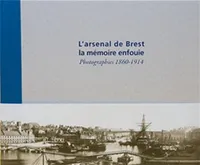 L'arsenal de Brest, la mémoire enfouie, Photographies 1860-1914