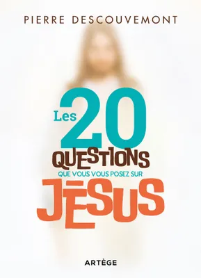Les 20 questions que vous vous posez sur Jésus, 20 questions you may ask about Jesus