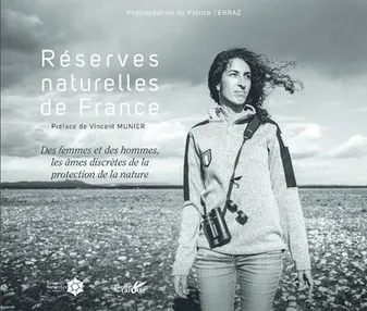 Réserves naturelles de France - Des femmes et des hommes, les âmes discrètes de la protection de la
