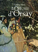 Musée d'Orsay. 100 chefs-d'oeuvre impressionnistes, histoire, architecture, collections
