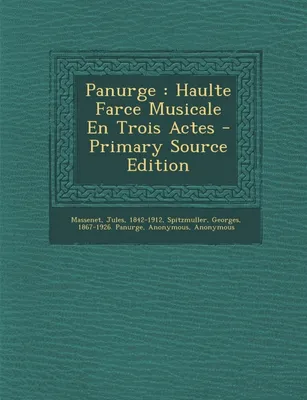 Panurge, Haulte Farce Musicale En Trois Actes - Primary Source Edition