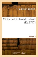 Victor ou L'enfant de la forêt. Volume 3