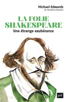 La folie Shakespeare, Une étrange exubérance
