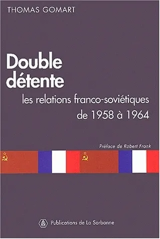 Livres Sciences Humaines et Sociales Sciences sociales Double détente, Les relations franco-soviétiques de 1958 à 1964 Thomas Gomart
