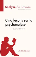 Cinq leçons sur la psychanalyse de Sigmund Freud (Analyse de l'oeuvre), Résumé complet et analyse détaillée de l'oeuvre