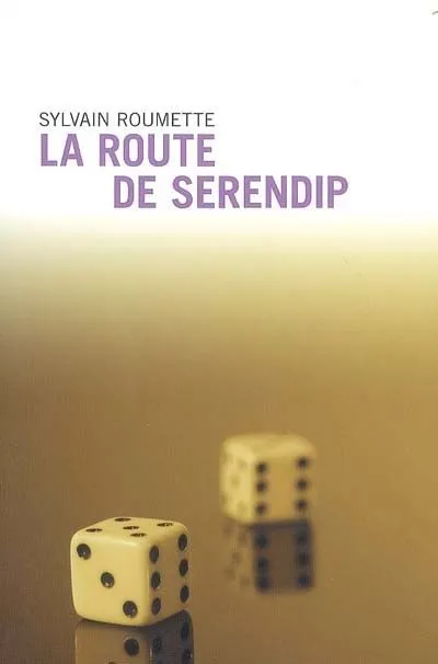 Livres Littérature et Essais littéraires Romans contemporains Francophones La Route de Serendip, roman Sylvain Roumette