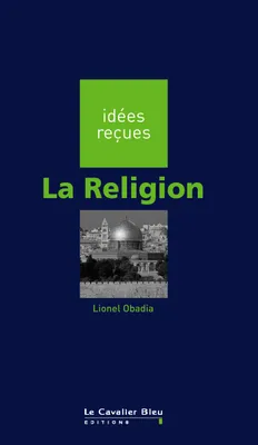 Religion (la), idées reçues sur la religion
