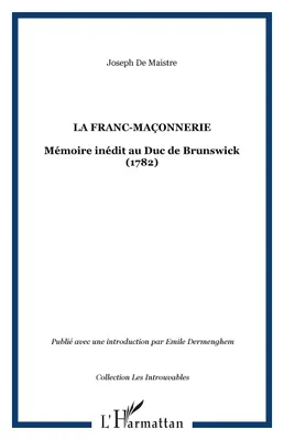 La franc-maçonnerie, Mémoire inédit au Duc de Brunswick (1782)