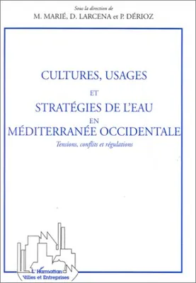 Cultures, usages et stratégies de l'eau en Méditerranée occidentale, Tensions, conflits et régulations