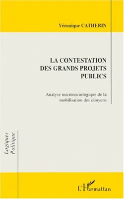 LA CONTESTATION DES GRANDS PROJETS PUBLICS, Analyse microsociologique de la mobilisation des citoyens