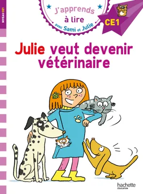 J'apprends à lire avec Sami et Julie, Julie veut devenir vétérinaire / CE1