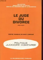 Le juge du divorce - Collection ministère de la justice service de coordination de la recherche - - centre fraçais de droit comparé - politique judiciaire comparée