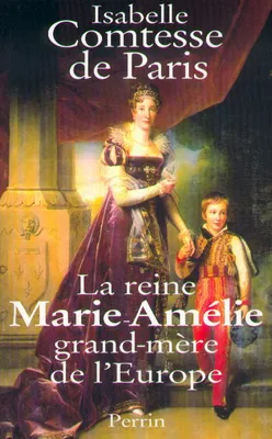 La reine Marie-Amélie grand-mère de l'Europe, grand-mère de l'Europe