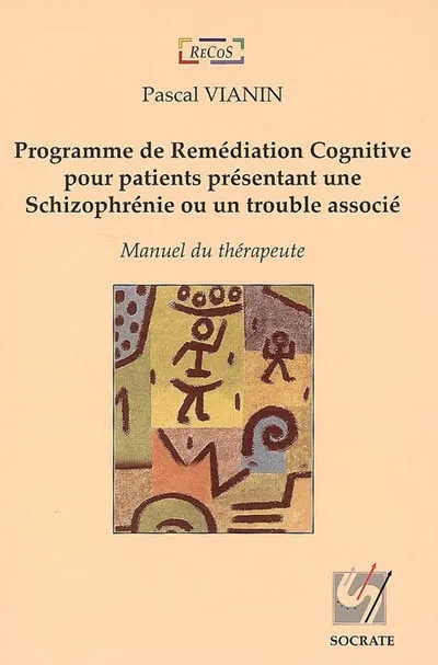 Programme de remédiation cognitive pour patients présentant une schizophrénie ou un trouble associé, manuel du thérapeute Pascal Vianin