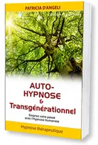 Auto-hypnose et transgénérationnel , Soignez votre passé avec l'hypnose humaniste