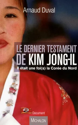 Le dernier testament de Kim Jong-Il. Il était une fois la Corée du Nord, il était une foi(s) la Corée du Nord