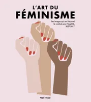 L'Art du féminisme, vol. 2, Les images qui ont façonné le combat pour l'égalité, 1857-2017