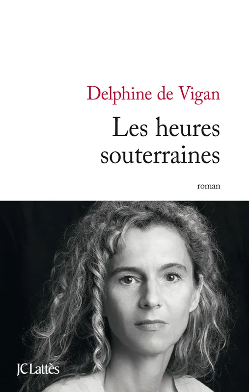 Livres Littérature et Essais littéraires Romans contemporains Francophones Les heures souterraines Delphine de Vigan