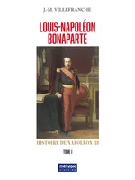 Louis-Napoléon Bonaparte - Tome I, Histoire de Napoléon III