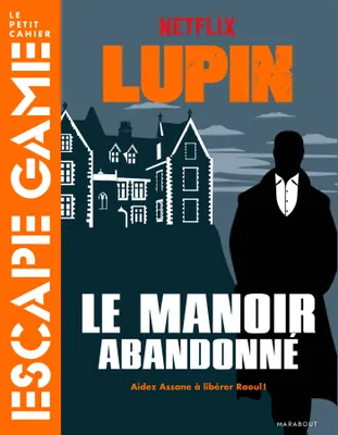 Escape game Lupin - Le manoir abandonné, Aidez assane à libérer raoul !