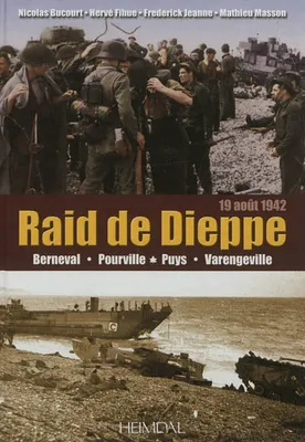 Raid de Dieppe, 19 août 1942 / Berneval, Pourville, Puys, Varengeville, 19 août 1942