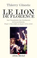 Le Lion de Florence, Sur l'imaginaire des fondateurs de la psychiatrie, Pinel (1745-1826) et Itard (1774-1838)
