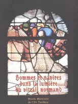 Hommes et navires dans la lumière du vitrail normand, [exposition, Saint-Vaast-la-Hougue, Musée maritime de l'île Tatihou, 15 avril-30 septembre 2004]