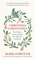 A Christmas Cornucopia, The hidden stories behind the Yuletide traditions