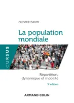 La population mondiale - Répartition, dynamique et mobilité - 3e édition, Répartition, dynamique et mobilité
