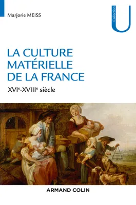 La culture matérielle de la France - XVIe-XVIIIe siècle, XVIe-XVIIIe siècle