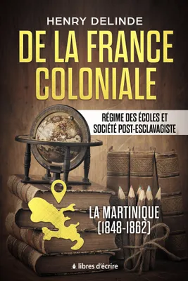 De la France coloniale - Régime des écoles et société post-esclavagiste, La Martinique (1848-1862)