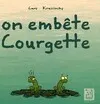 on embête courgette