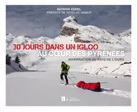 30 jours dans un igloo, au coeur des Pyrénées, Hivernation au pays de l'ours