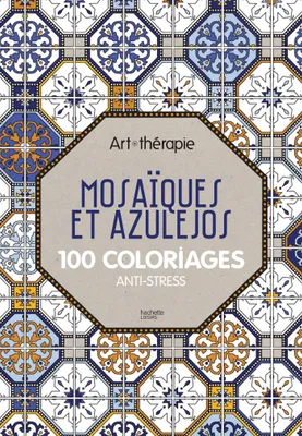 Mosaïques et azulejos, 100 coloriages anti-stress