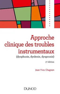 Approche clinique des troubles instrumentaux (dysphasie, dyslexie, dyspraxie) - 2e éd.