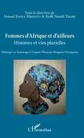 Femmes d'Afrique et d'ailleurs, Histoires et vies plurielles - Mélanges en hommage à Virginie Wanyaka Bonguen Oyongmen
