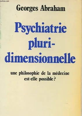 Psychiatrie pluridimensionnelle - Une philosophie de la médecine est-elle possible ? - Collection 