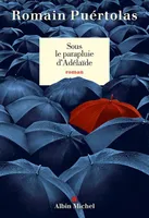 Sous le parapluie d'Adelaïde / roman, Roman