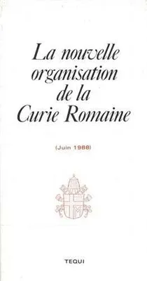 La nouvelle organisation de la Curie Romaine