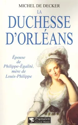 LA DUCHESSE D'ORLEANS, Mère de Louis-Philippe