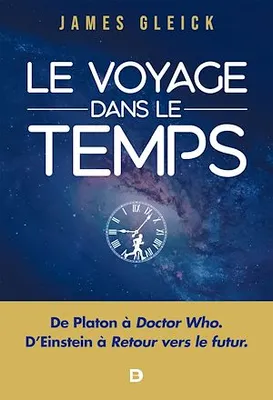 Le Voyage dans le temps : De Platon à Doctor Who, D'Einstein à Retour vers le futur, De Platon à Doctor Who en passant par Einstein et Retour vers le futur
