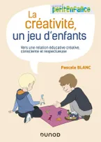 La créativité, un jeu d'enfants, Vers une relation éducative créative, consciente et respectueuse