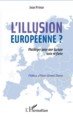 L'illusion européenne ?, Plaidoyer pour une Europe unie et forte