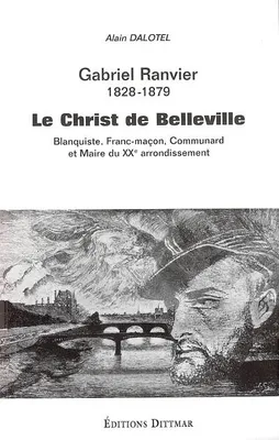 Gabriel Ranvier (1828-1879), le Christ de Belleville, blanquiste, communard et franc-maçon, maire du XXe arrondissement de Paris
