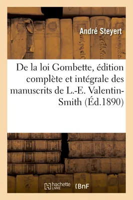 De la loi Gombette, édition complète et intégrale de tous les manuscrits connus de L.-E. Valentin-Smith