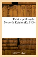 Thérèse philosophe. Nouvelle Edition, ou Mémoires pour servir à l'Histoire de D. Dirrag et de Mademoiselle Eradice
