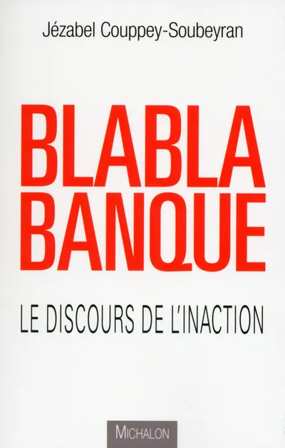 Blablabanque - Le discours de l'inaction Jézabel Couppey-Soubeyran